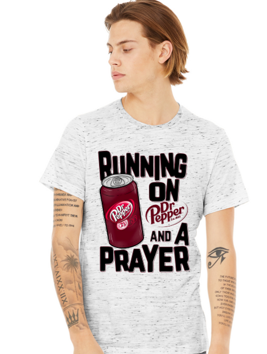 Running on Dr Pepper  and a Prayer Tee